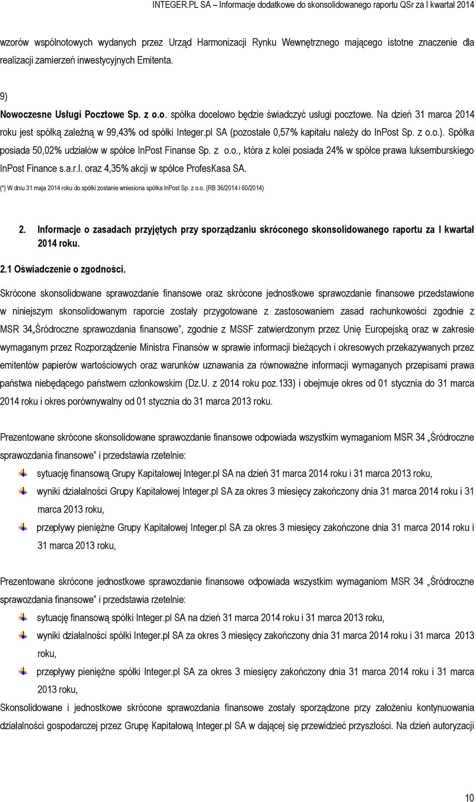 a.r.l. oraz 4,35% akcji w spółce ProfesKasa SA. (*) W dniu 31 maja 2014 roku do spółki zostanie wniesiona spółka InPost Sp. z o.o. (RB 36/2014 i 60/2014) 2.