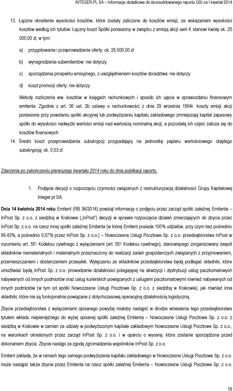 25 000,00 zł b) wynagrodzenia subemitentów: nie dotyczy c) sporządzenia prospektu emisyjnego, z uwzględnieniem kosztów doradztwa: nie dotyczy d) koszt promocji oferty: nie dotyczy Metody rozliczenia