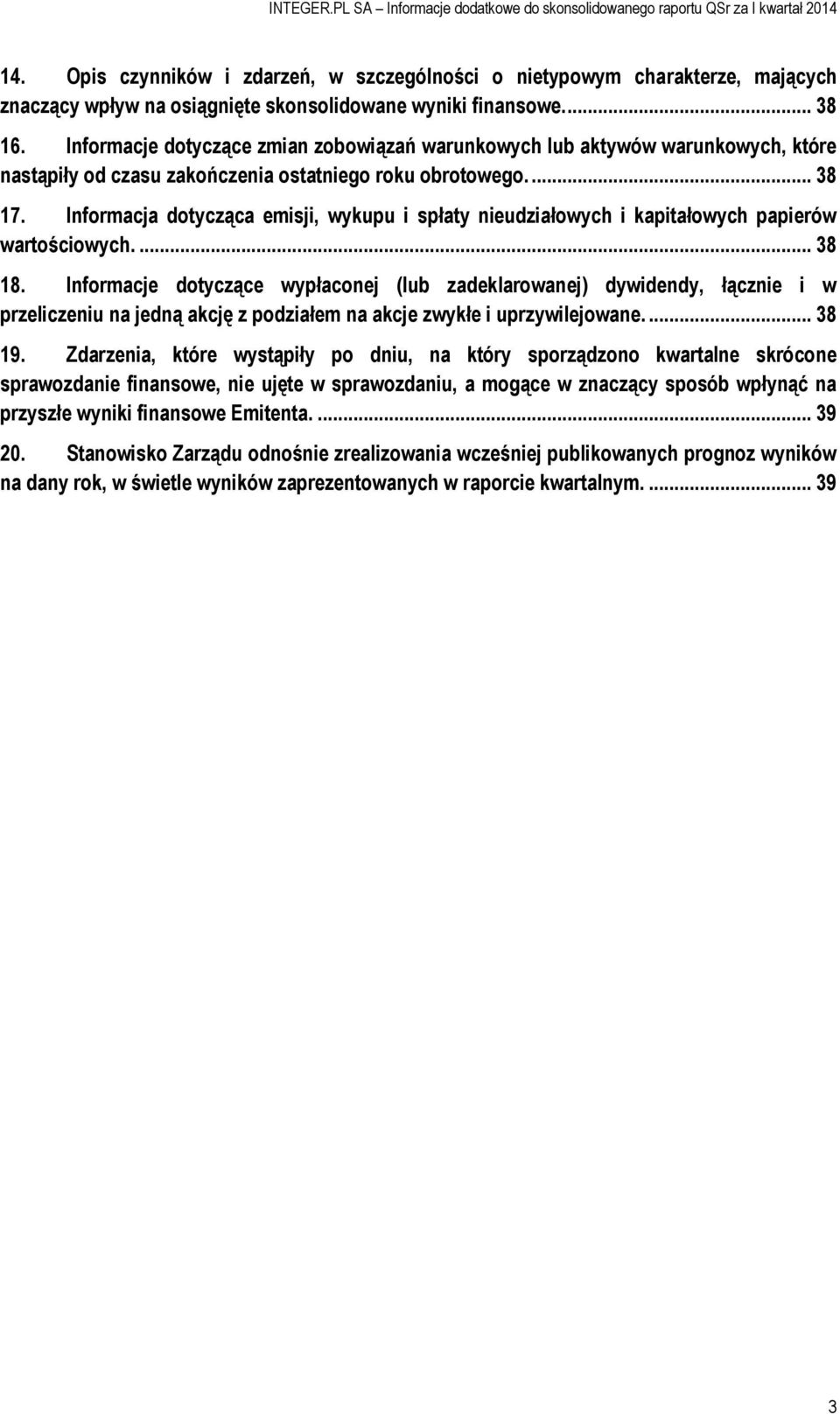 Informacja dotycząca emisji, wykupu i spłaty nieudziałowych i kapitałowych papierów wartościowych.... 38 18.