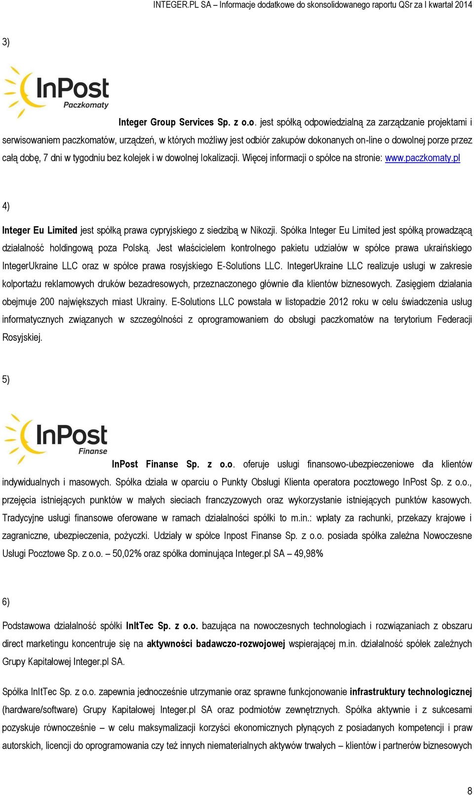 o. jest spółką odpowiedzialną za zarządzanie projektami i serwisowaniem paczkomatów, urządzeń, w których możliwy jest odbiór zakupów dokonanych on-line o dowolnej porze przez całą dobę, 7 dni w