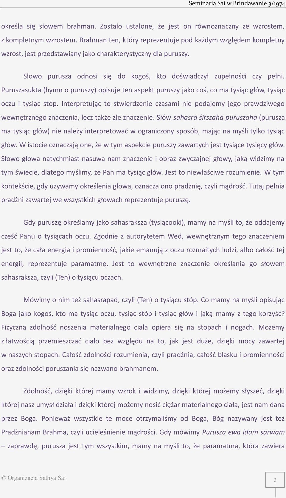 Puruszasukta (hymn o puruszy) opisuje ten aspekt puruszy jako coś, co ma tysiąc głów, tysiąc oczu i tysiąc stóp.