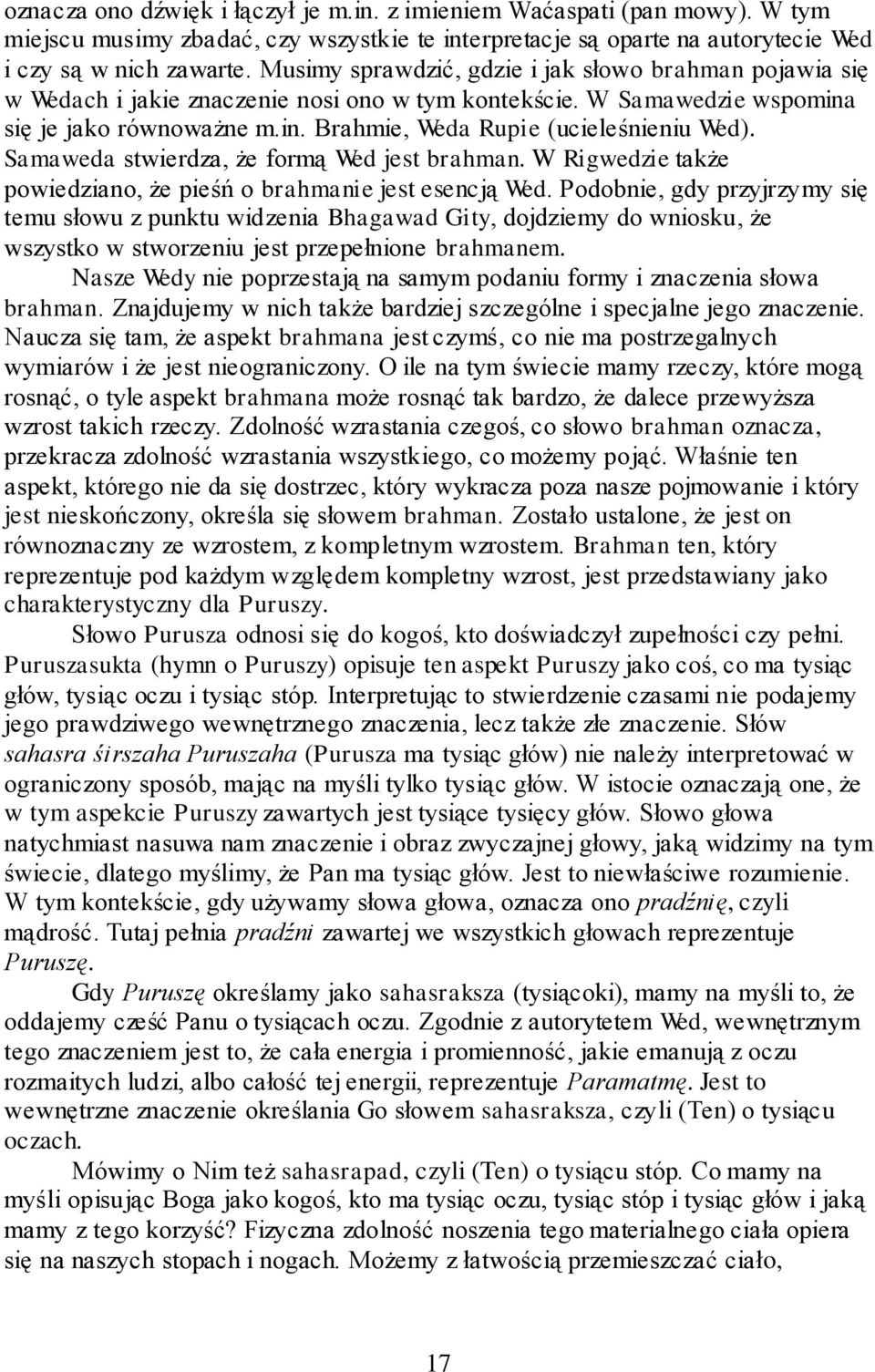 Samaweda stwierdza, że formą Wed jest brahman. W Rigwedzie także powiedziano, że pieśń o brahmanie jest esencją Wed.