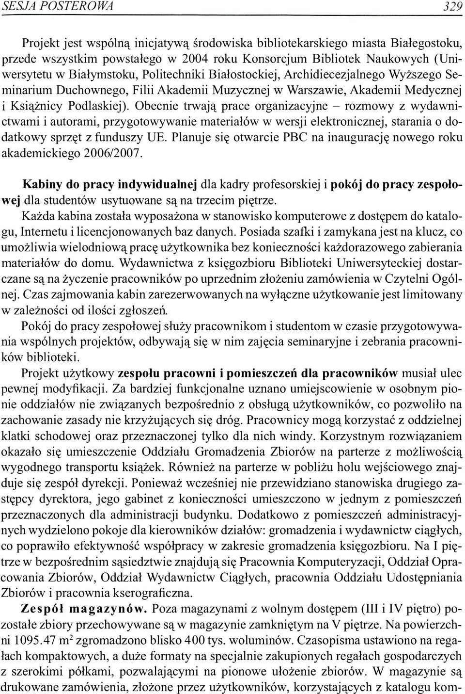 Obecnie trwają prace organizacyjne - rozmowy z wydawnictwami i autorami, przygotowywanie materiałów w wersji elektronicznej, starania o dodatkowy sprzęt z funduszy UE.