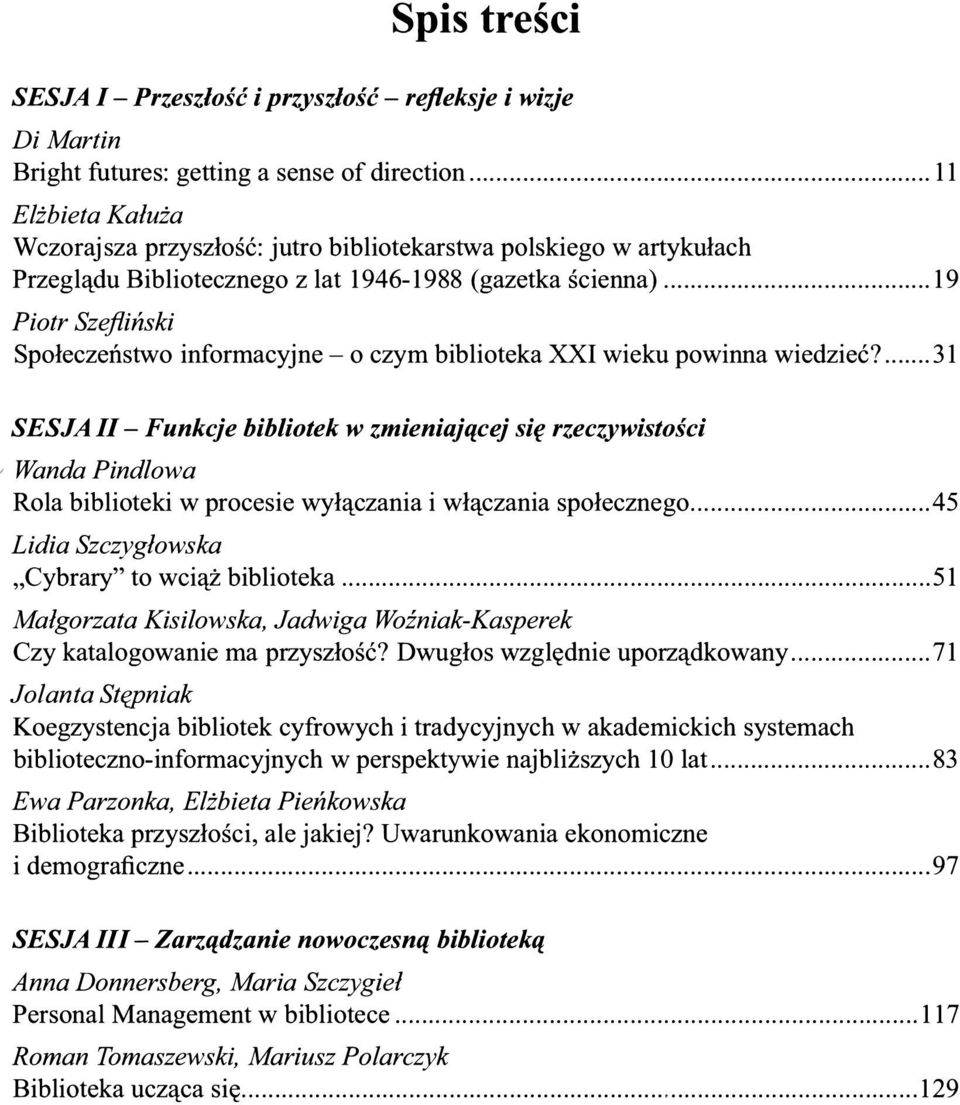 .. 19 Piotr Szefiiński Społeczeństwo informacyjne - o czym biblioteka XXI wieku powinna wiedzieć?