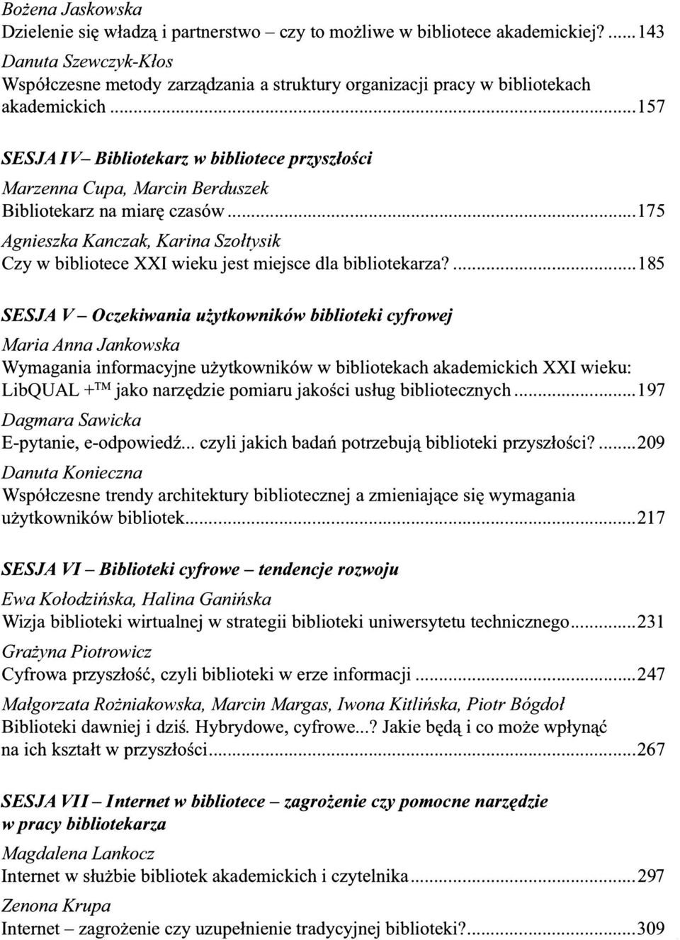 .. 157 SESJA IV- Bibliotekarz w bibliotece przyszłości Marzenna Cupa, Marcin Berduszek Bibliotekarz na miarę czasów.