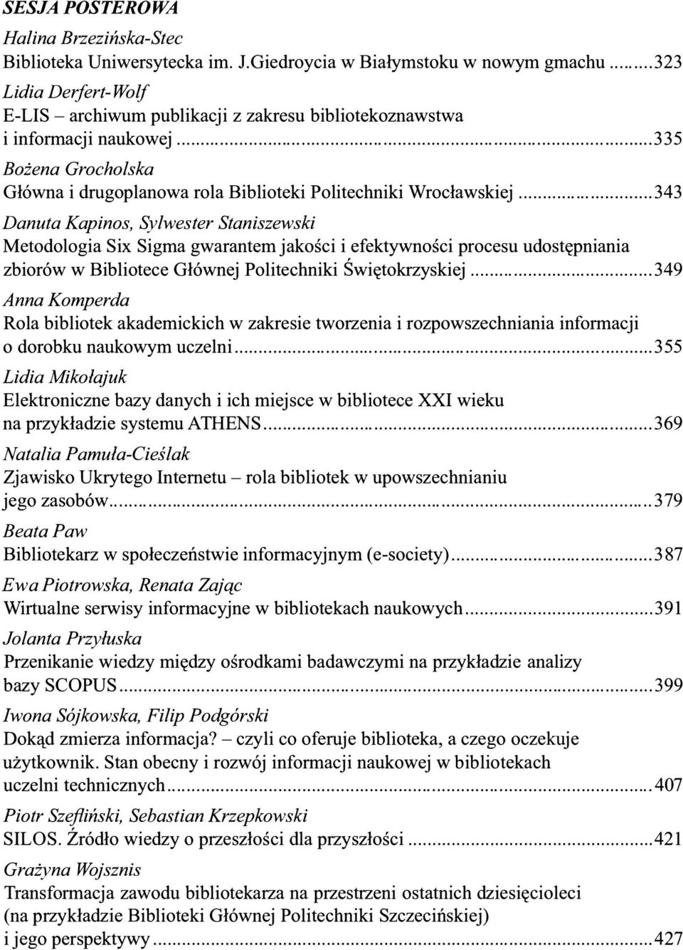 .. 343 Danuta Kapinos, Sylwester Staniszewski Metodologia Six Sigma gwarantem jakości i efektywności procesu udostępniania zbiorów w Bibliotece Głównej Politechniki Świętokrzyskiej.