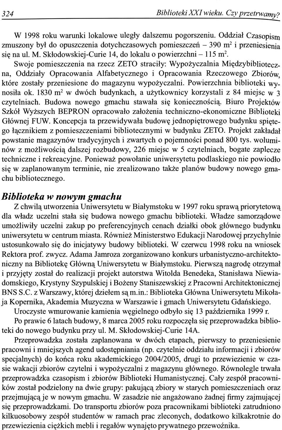 Skłodowskiej-Curie 14, do lokalu o powierzchni - 115 m2 Swoje pomieszczenia na rzecz ZETO straciły: Wypożyczalnia Międzybiblioteczna, Oddziały Opracowania Alfabetycznego i Opracowania Rzeczowego