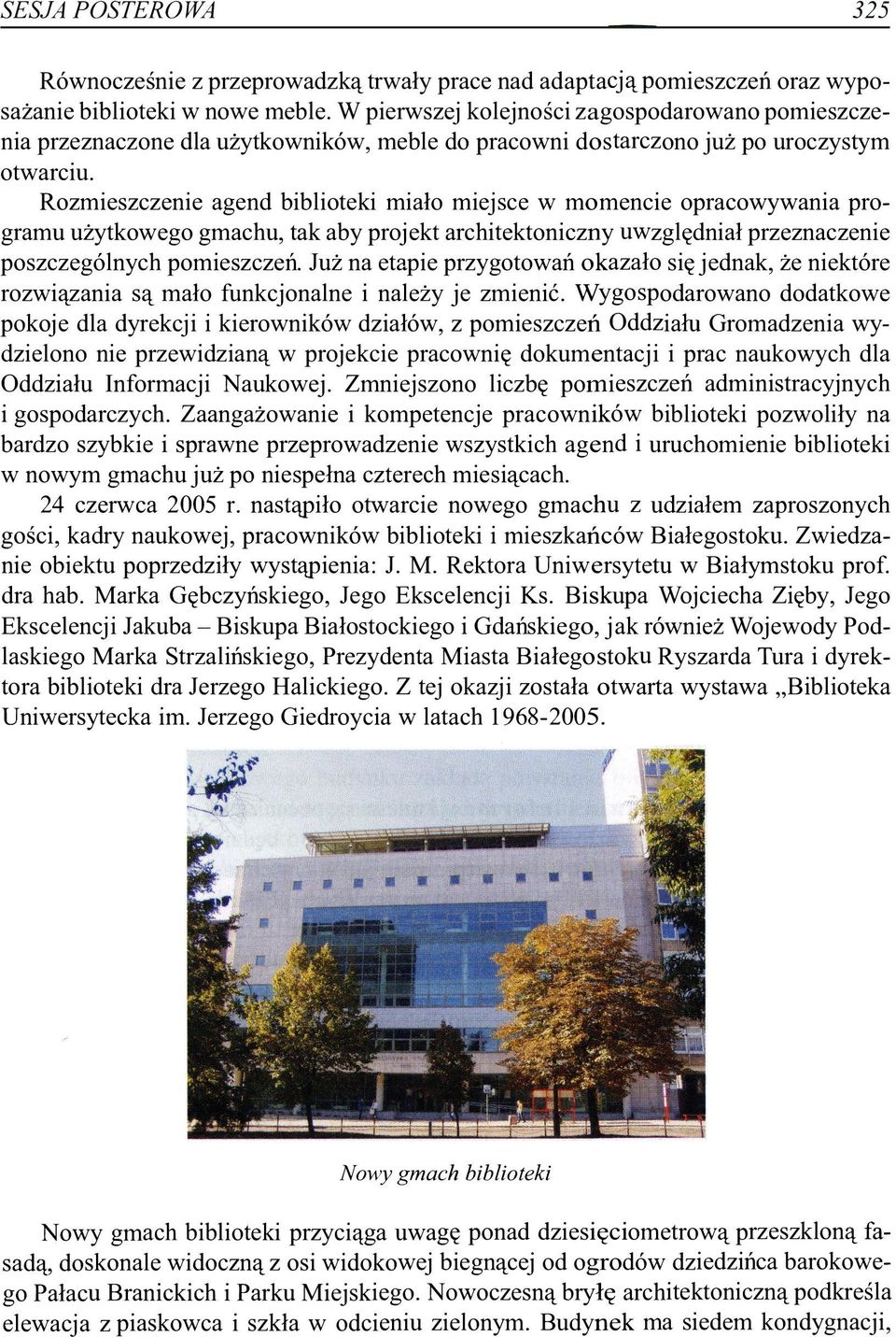 Rozmieszczenie agend biblioteki miało miejsce w momencie opracowywania programu użytkowego gmachu, tak aby projekt architektoniczny uwzględniał przeznaczenie poszczególnych pomieszczeń.