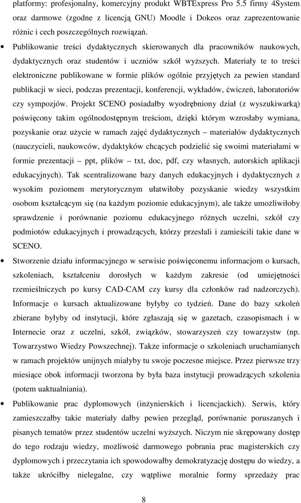 Materiały te to treści elektroniczne publikowane w formie plików ogólnie przyjętych za pewien standard publikacji w sieci, podczas prezentacji, konferencji, wykładów, ćwiczeń, laboratoriów czy