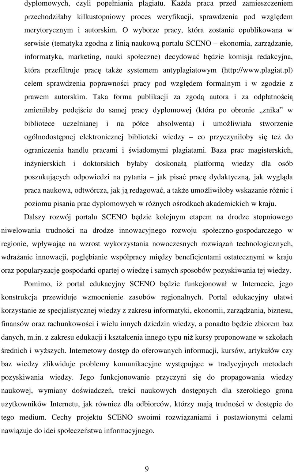 redakcyjna, która przefiltruje pracę także systemem antyplagiatowym (http://www.plagiat.pl) celem sprawdzenia poprawności pracy pod względem formalnym i w zgodzie z prawem autorskim.