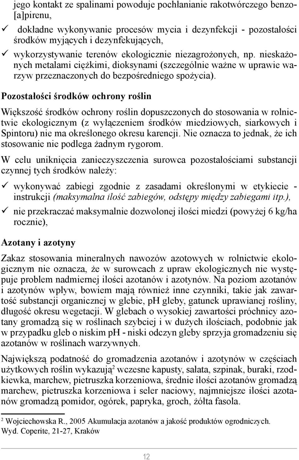 Pozostałości środków ochrony roślin Większość środków ochrony roślin dopuszczonych do stosowania w rolnictwie ekologicznym (z wyłączeniem środków miedziowych, siarkowych i Spintoru) nie ma