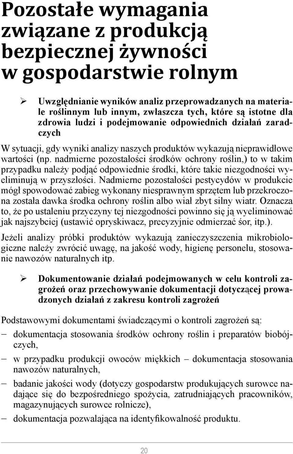 nadmierne pozostałości środków ochrony roślin,) to w takim przypadku należy podjąć odpowiednie środki, które takie niezgodności wyeliminują w przyszłości.