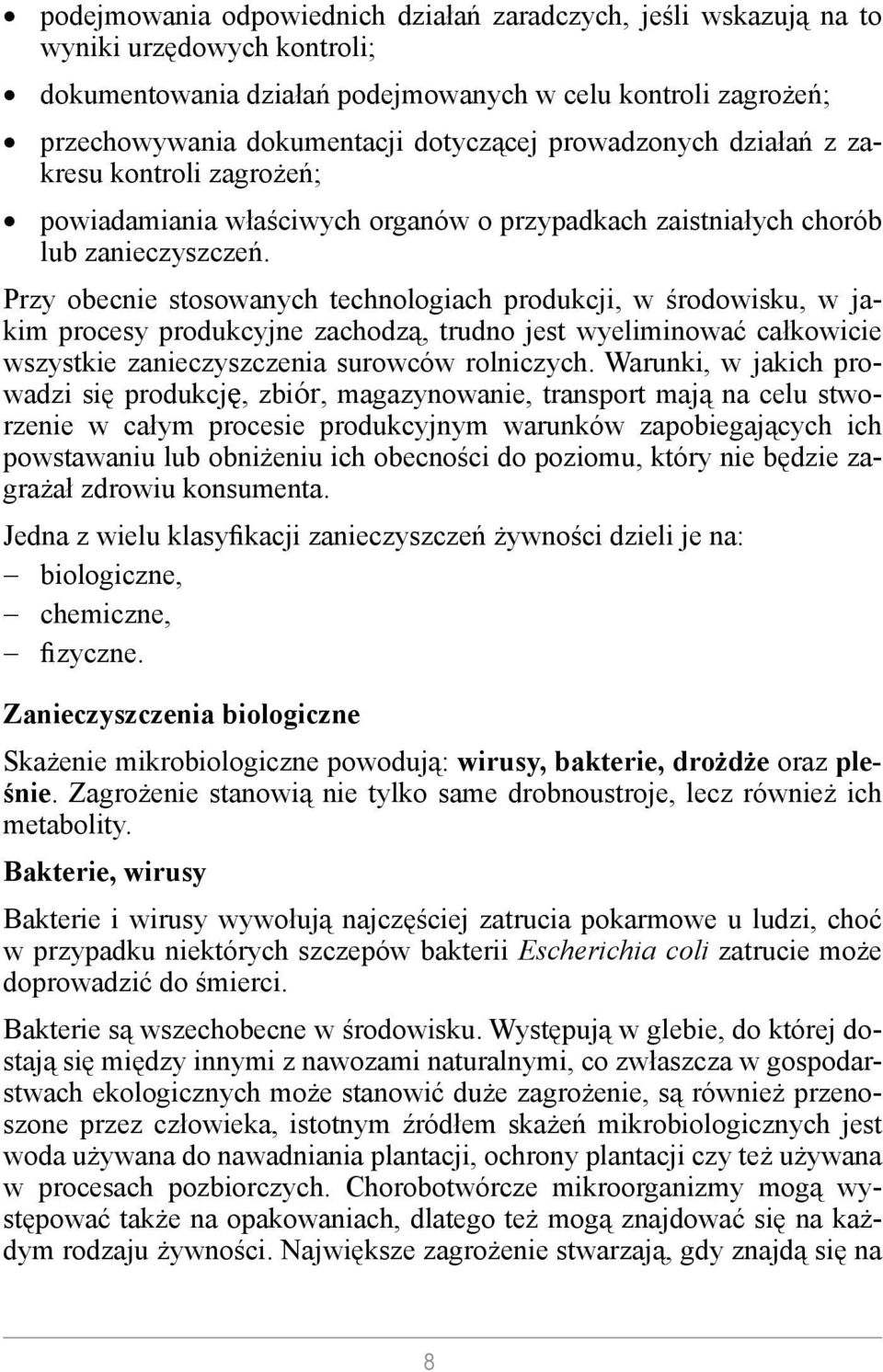 Przy obecnie stosowanych technologiach produkcji, w środowisku, w jakim procesy produkcyjne zachodzą, trudno jest wyeliminować całkowicie wszystkie zanieczyszczenia surowców rolniczych.