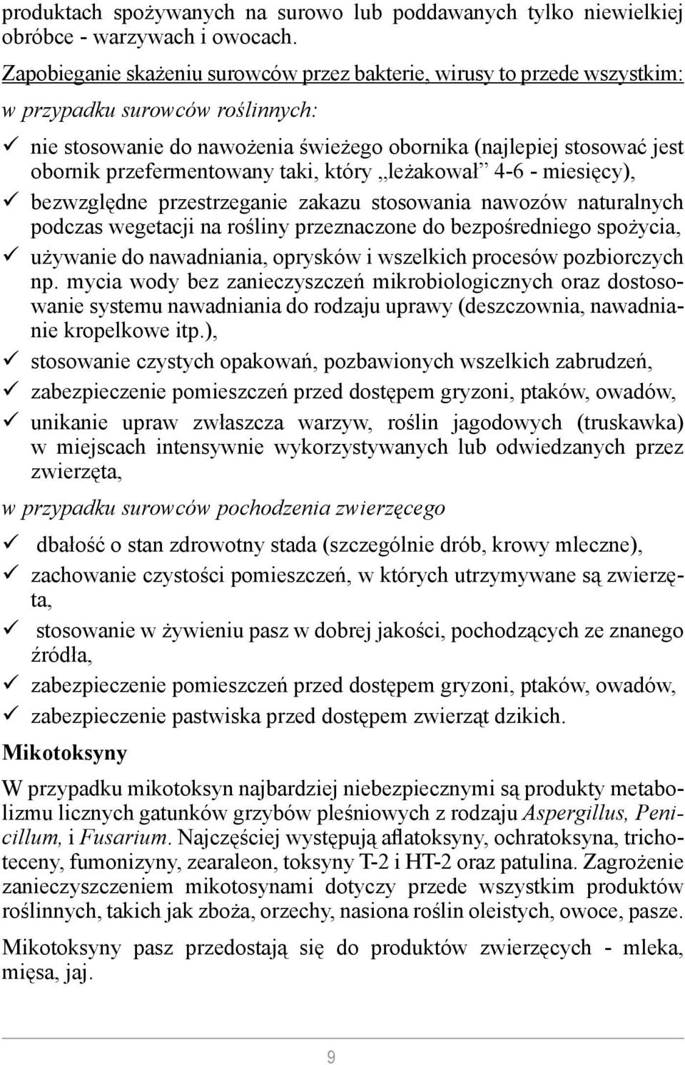 przefermentowany taki, który leżakował 4-6 - miesięcy), bezwzględne przestrzeganie zakazu stosowania nawozów naturalnych podczas wegetacji na rośliny przeznaczone do bezpośredniego spożycia, używanie