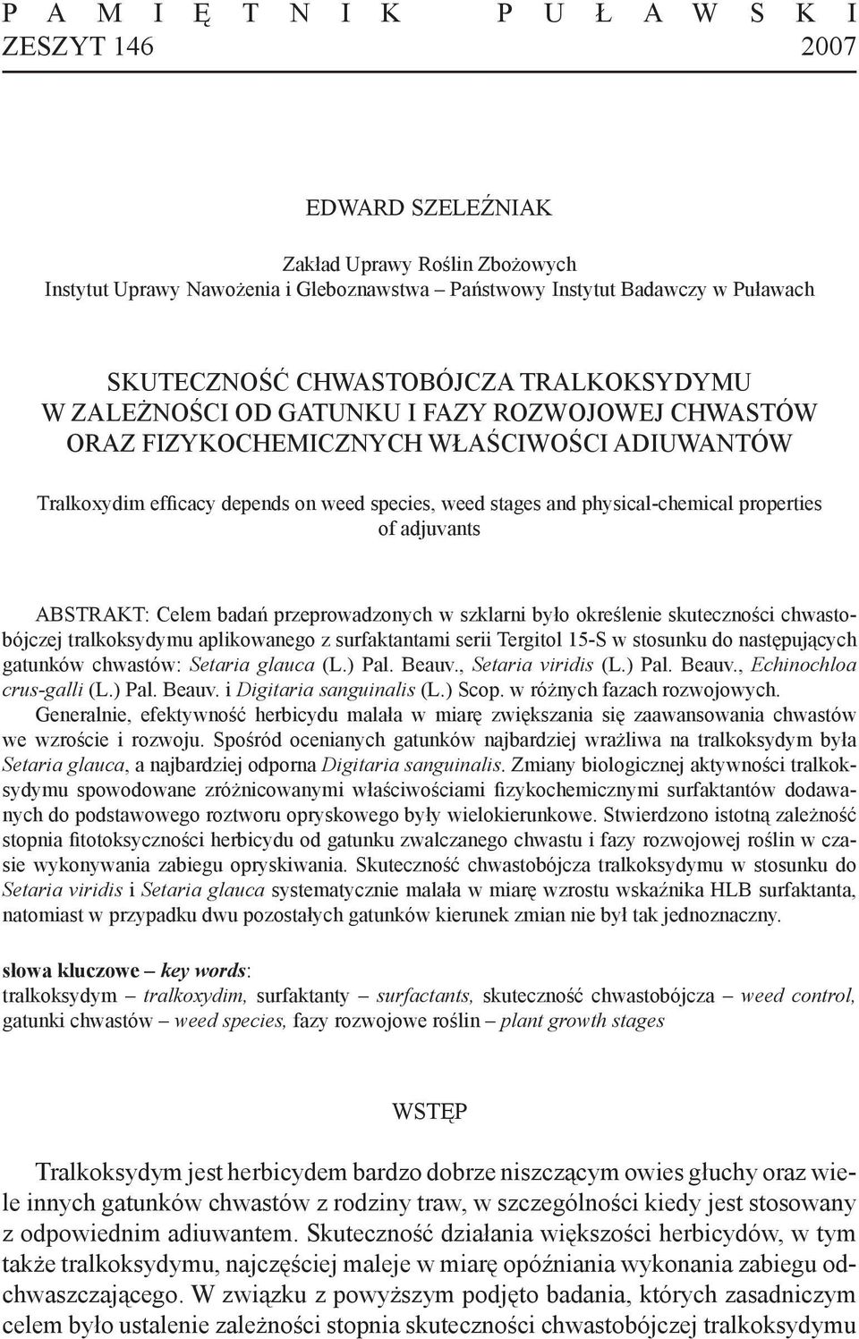 physical-chemical properties of adjuvants ABSTRAKT: Celem badań przeprowadzonych w szklarni było określenie skuteczności chwastobójczej tralkoksydymu aplikowanego z surfaktantami serii Tergitol 15-S