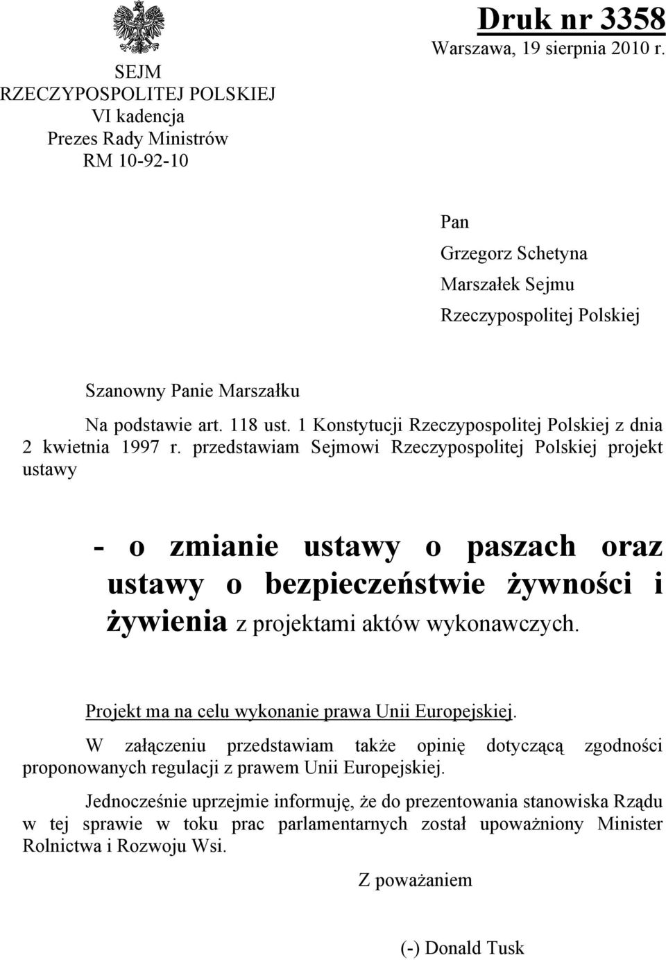 przedstawiam Sejmowi Rzeczypospolitej Polskiej projekt ustawy - o zmianie ustawy o paszach oraz ustawy o bezpieczeństwie żywności i żywienia z projektami aktów wykonawczych.