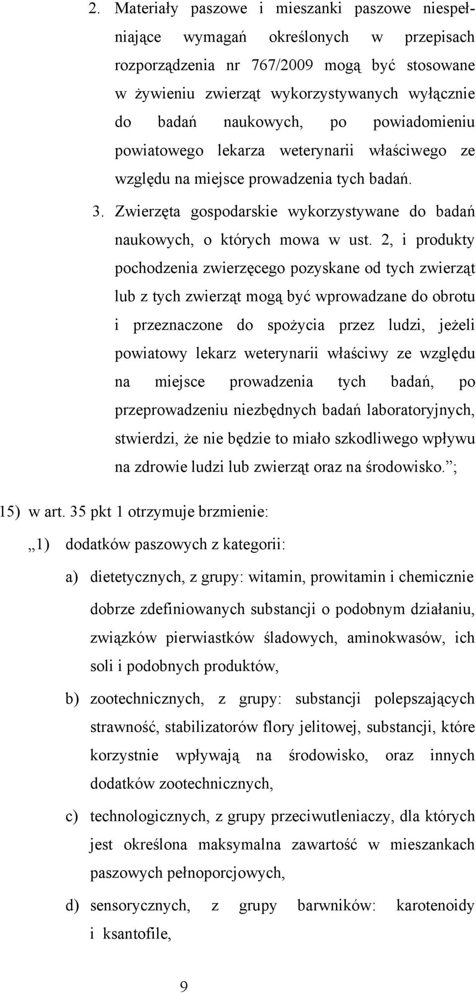 2, i produkty pochodzenia zwierzęcego pozyskane od tych zwierząt lub z tych zwierząt mogą być wprowadzane do obrotu i przeznaczone do spożycia przez ludzi, jeżeli powiatowy lekarz weterynarii