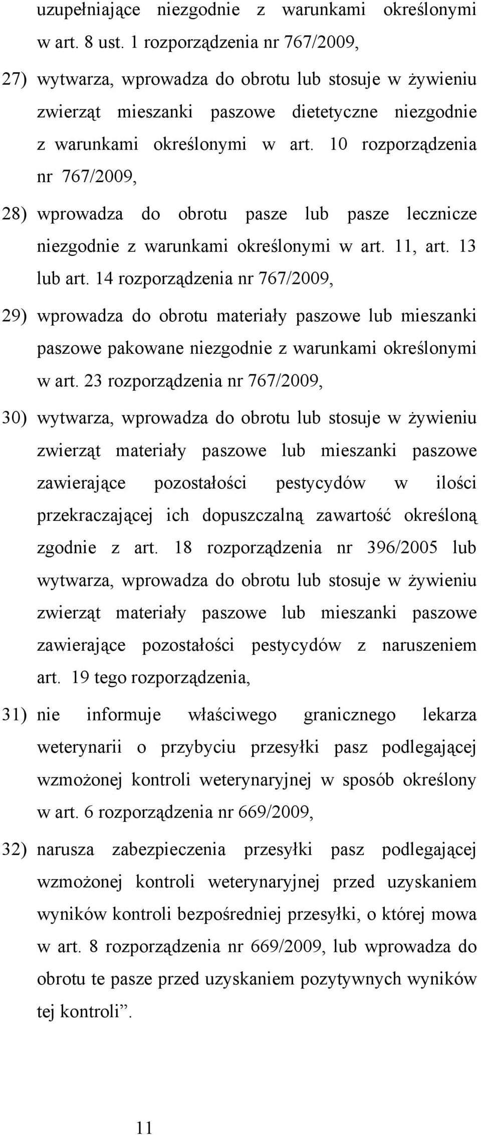 10 rozporządzenia nr 767/2009, 28) wprowadza do obrotu pasze lub pasze lecznicze niezgodnie z warunkami określonymi w art. 11, art. 13 lub art.