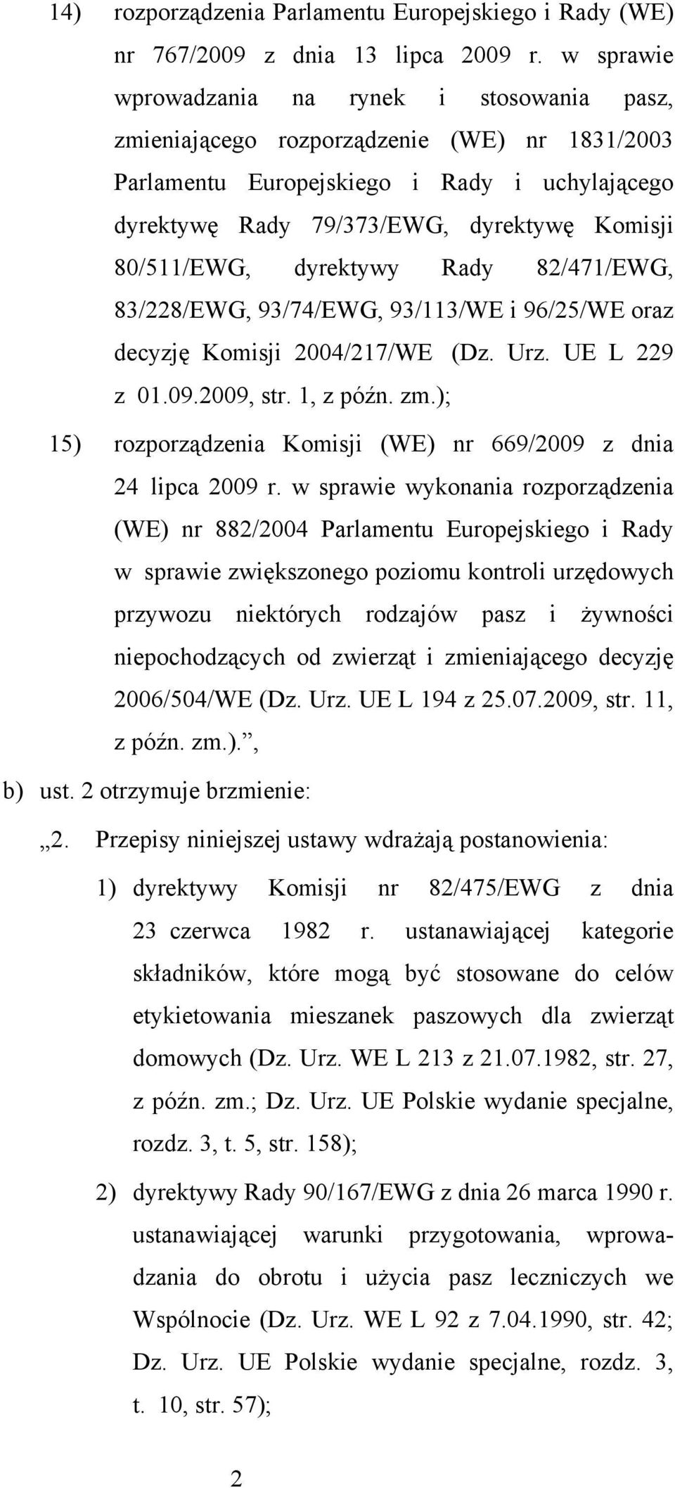 80/511/EWG, dyrektywy Rady 82/471/EWG, 83/228/EWG, 93/74/EWG, 93/113/WE i 96/25/WE oraz decyzję Komisji 2004/217/WE (Dz. Urz. UE L 229 z 01.09.2009, str. 1, z późn. zm.