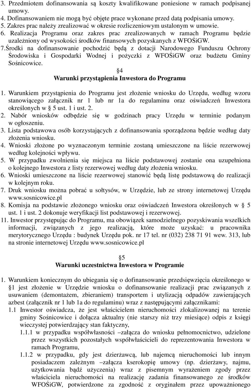 Realizacja Programu oraz zakres prac zrealizowanych w ramach Programu będzie uzależniony od wysokości środków finansowych pozyskanych z WFOŚiGW. 7.