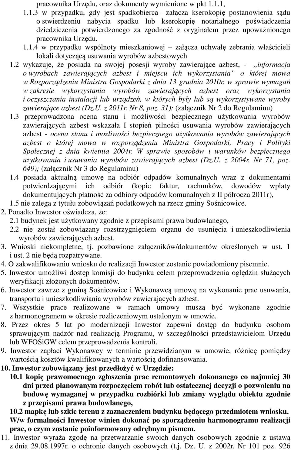 oryginałem przez upoważnionego pracownika Urzędu. 1.1.4 w przypadku wspólnoty mieszkaniowej załącza uchwałę zebrania właścicieli lokali dotyczącą usuwania wyrobów azbestowych 1.