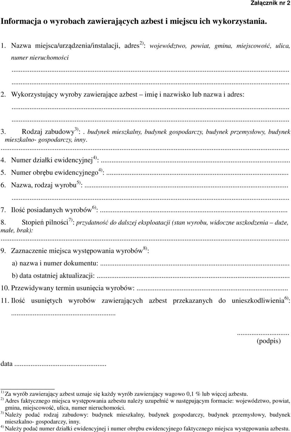 Rodzaj zabudowy 3) :. budynek mieszkalny, budynek gospodarczy, budynek przemysłowy, budynek mieszkalno- gospodarczy, inny.... 4. Numer działki ewidencyjnej 4) :... 5. Numer obrębu ewidencyjnego 4) :.