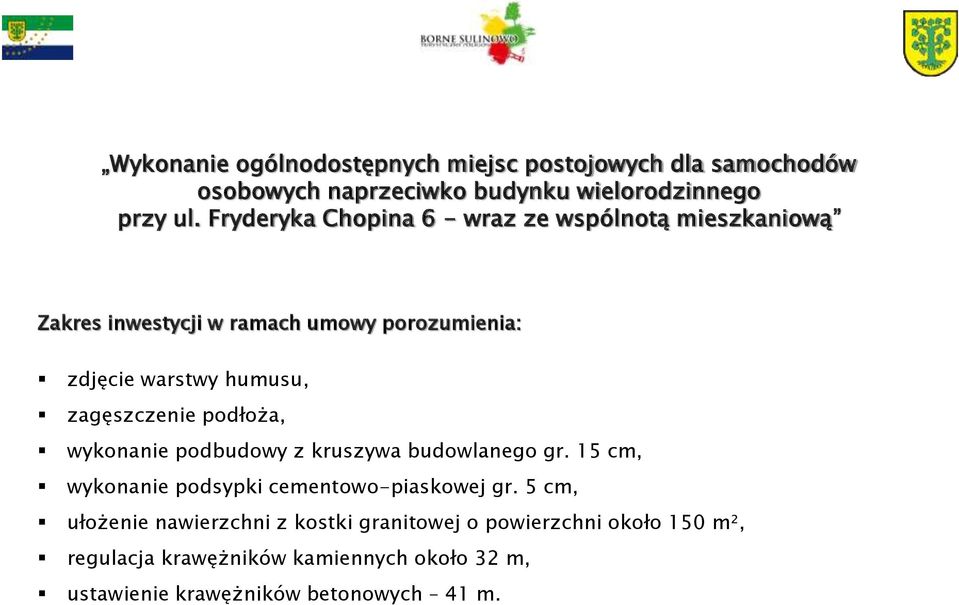 zagęszczenie podłoża, wykonanie podbudowy z kruszywa budowlanego gr. 15 cm, wykonanie podsypki cementowo-piaskowej gr.