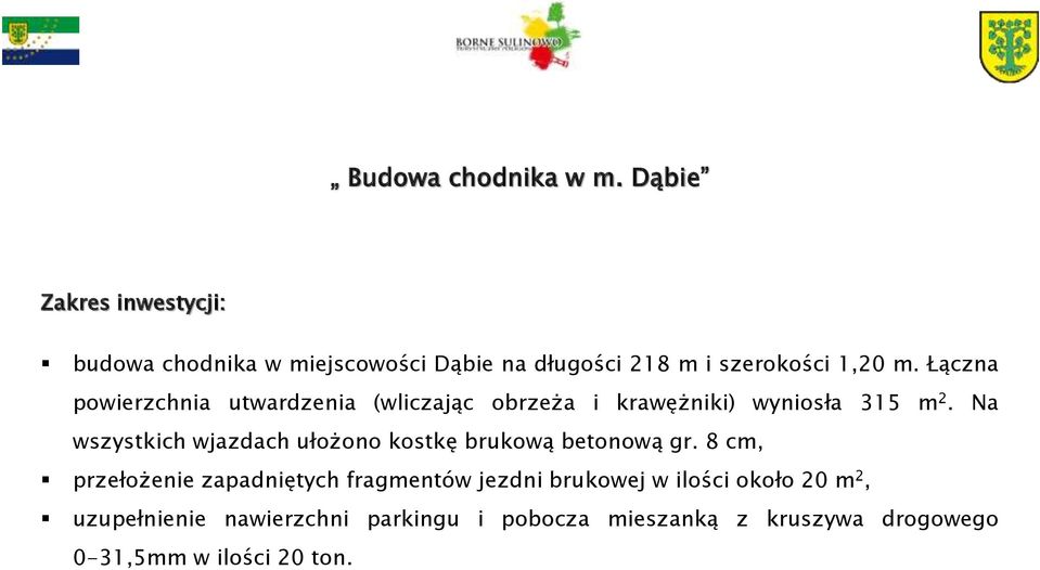 Łączna powierzchnia utwardzenia (wliczając obrzeża i krawężniki) wyniosła 315 m 2.