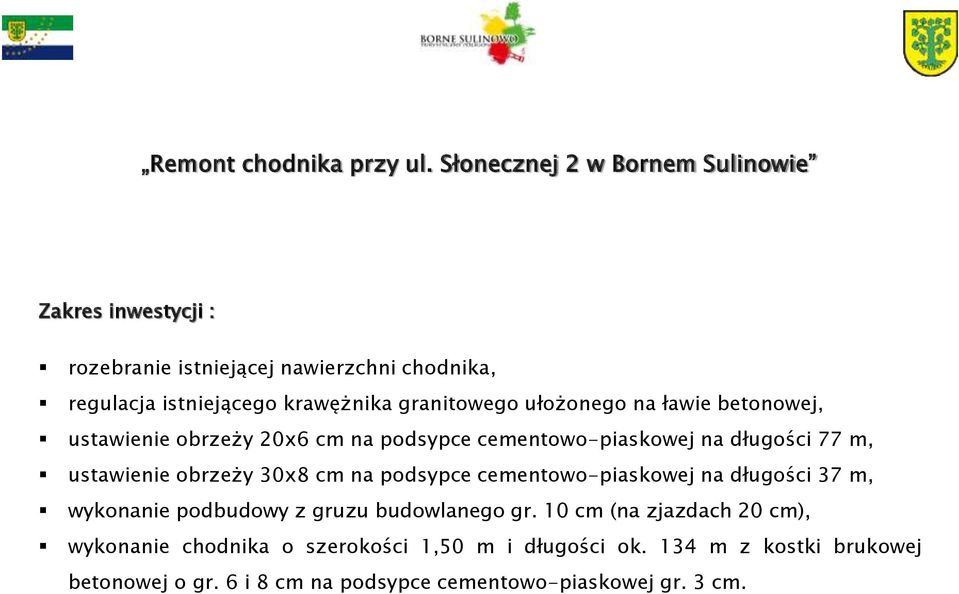 granitowego ułożonego na ławie betonowej, ustawienie obrzeży 20x6 cm na podsypce cementowo-piaskowej na długości 77 m, ustawienie obrzeży