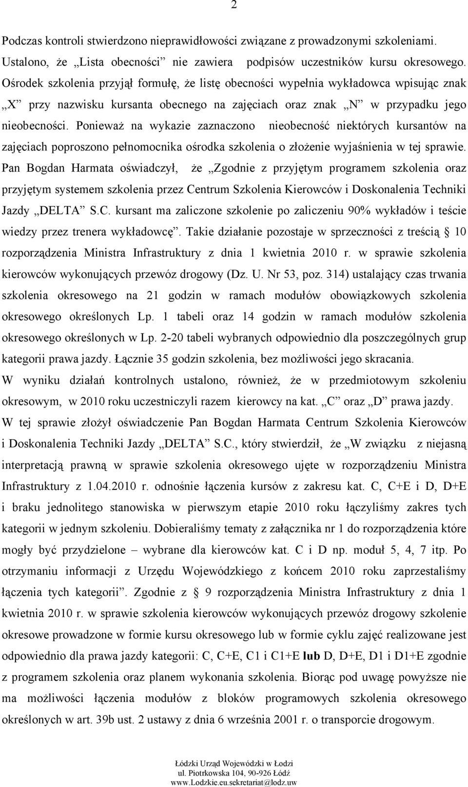 Ponieważ na wykazie zaznaczono nieobecność niektórych kursantów na zajęciach poproszono pełnomocnika ośrodka szkolenia o złożenie wyjaśnienia w tej sprawie.