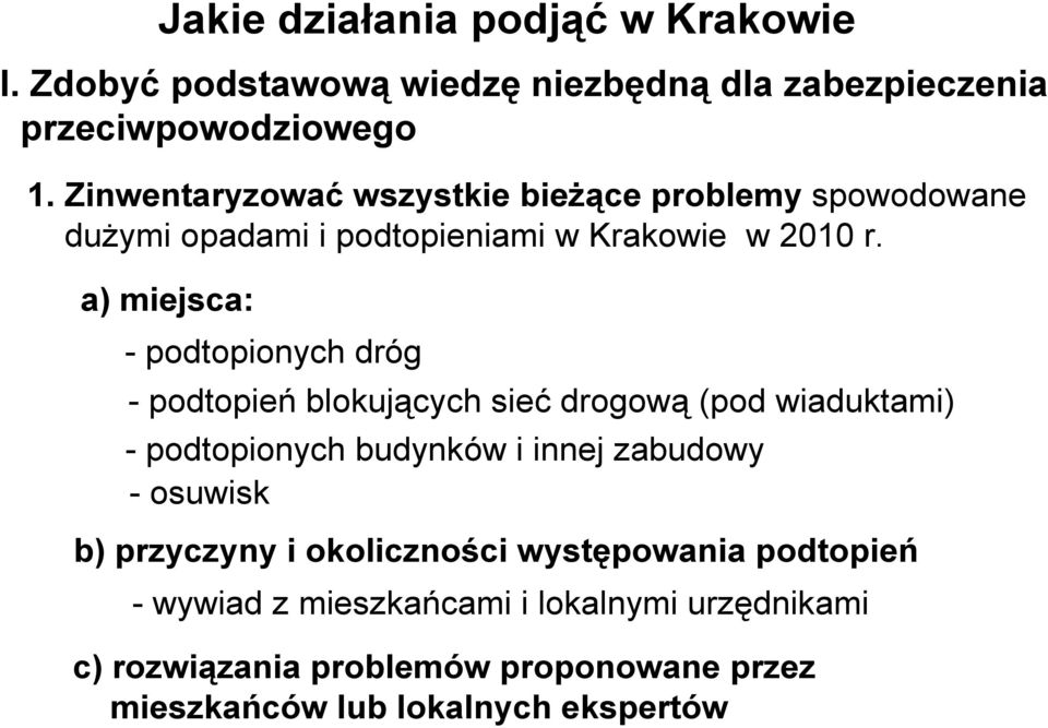 a) miejsca: - podtopionych dróg - podtopień blokujących sieć drogową (pod wiaduktami) - podtopionych budynków i innej