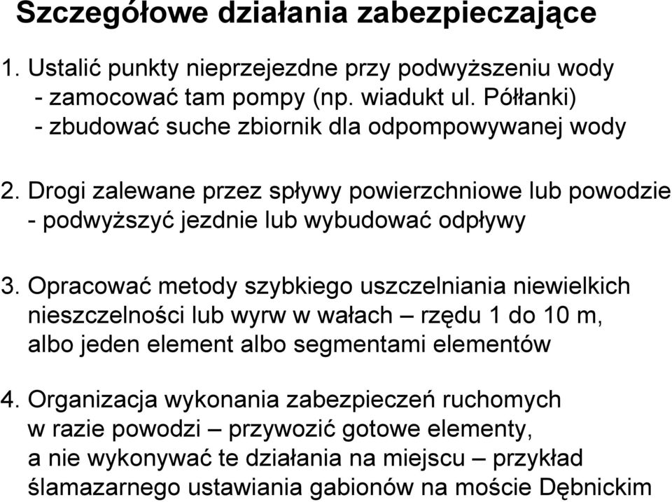 Drogi zalewane przez spływy powierzchniowe lub powodzie - podwyŝszyć jezdnie lub wybudować odpływy 3.