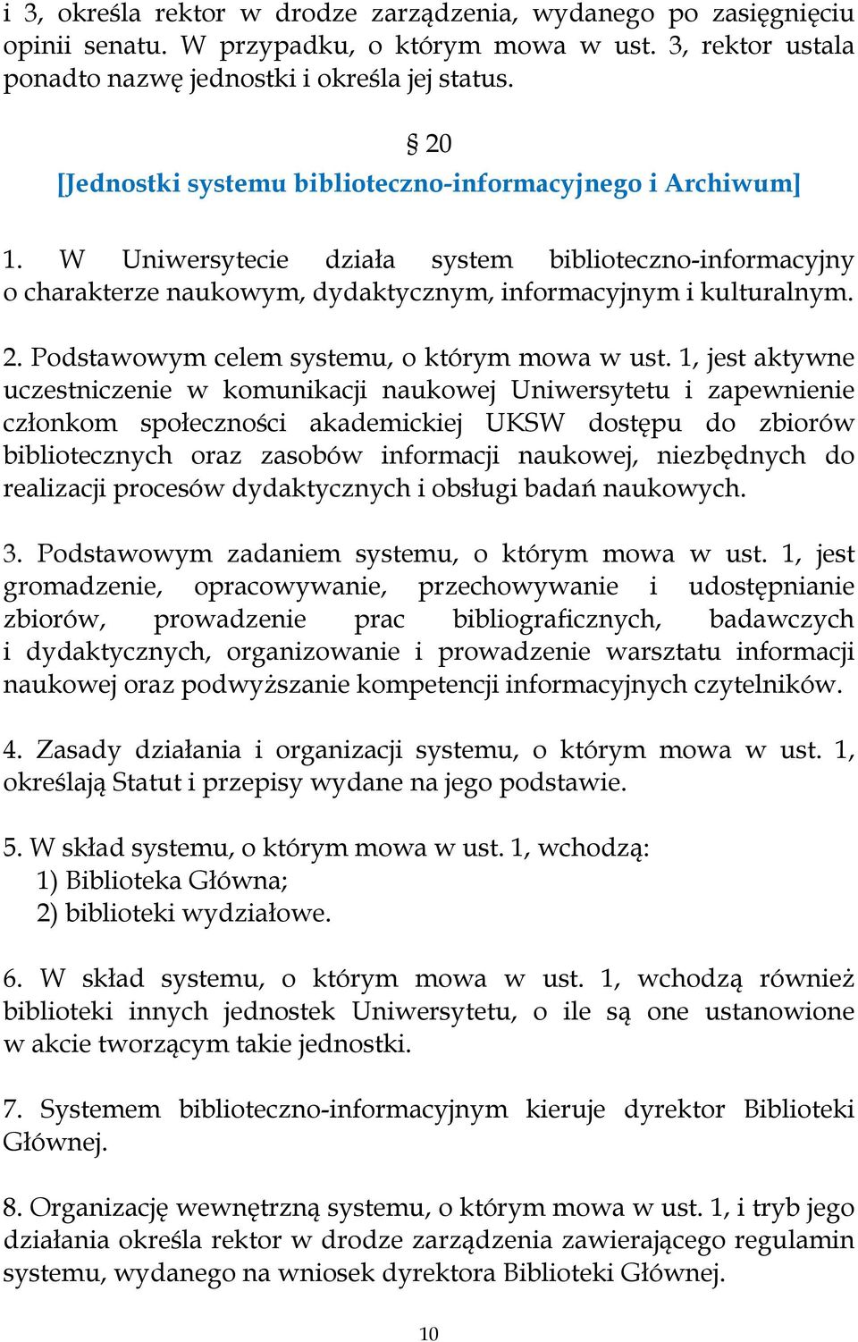 Podstawowym celem systemu, o którym mowa w ust.