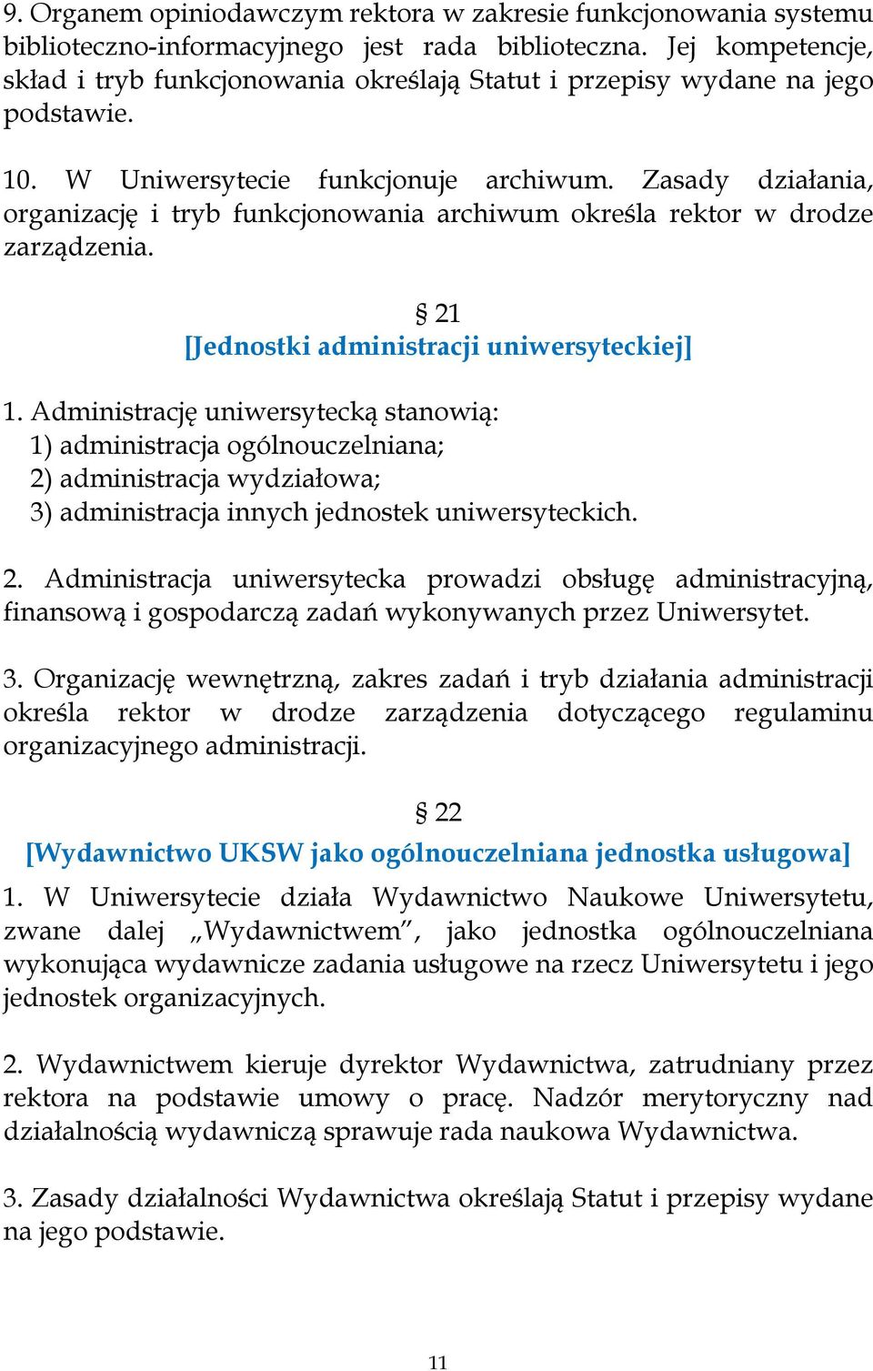 Zasady działania, organizację i tryb funkcjonowania archiwum określa rektor w drodze zarządzenia. 21 [Jednostki administracji uniwersyteckiej] 1.