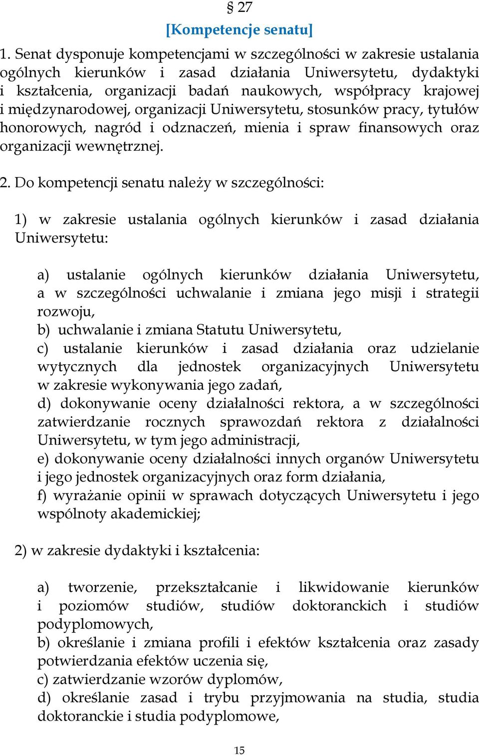 międzynarodowej, organizacji Uniwersytetu, stosunków pracy, tytułów honorowych, nagród i odznaczeń, mienia i spraw finansowych oraz organizacji wewnętrznej. 2.