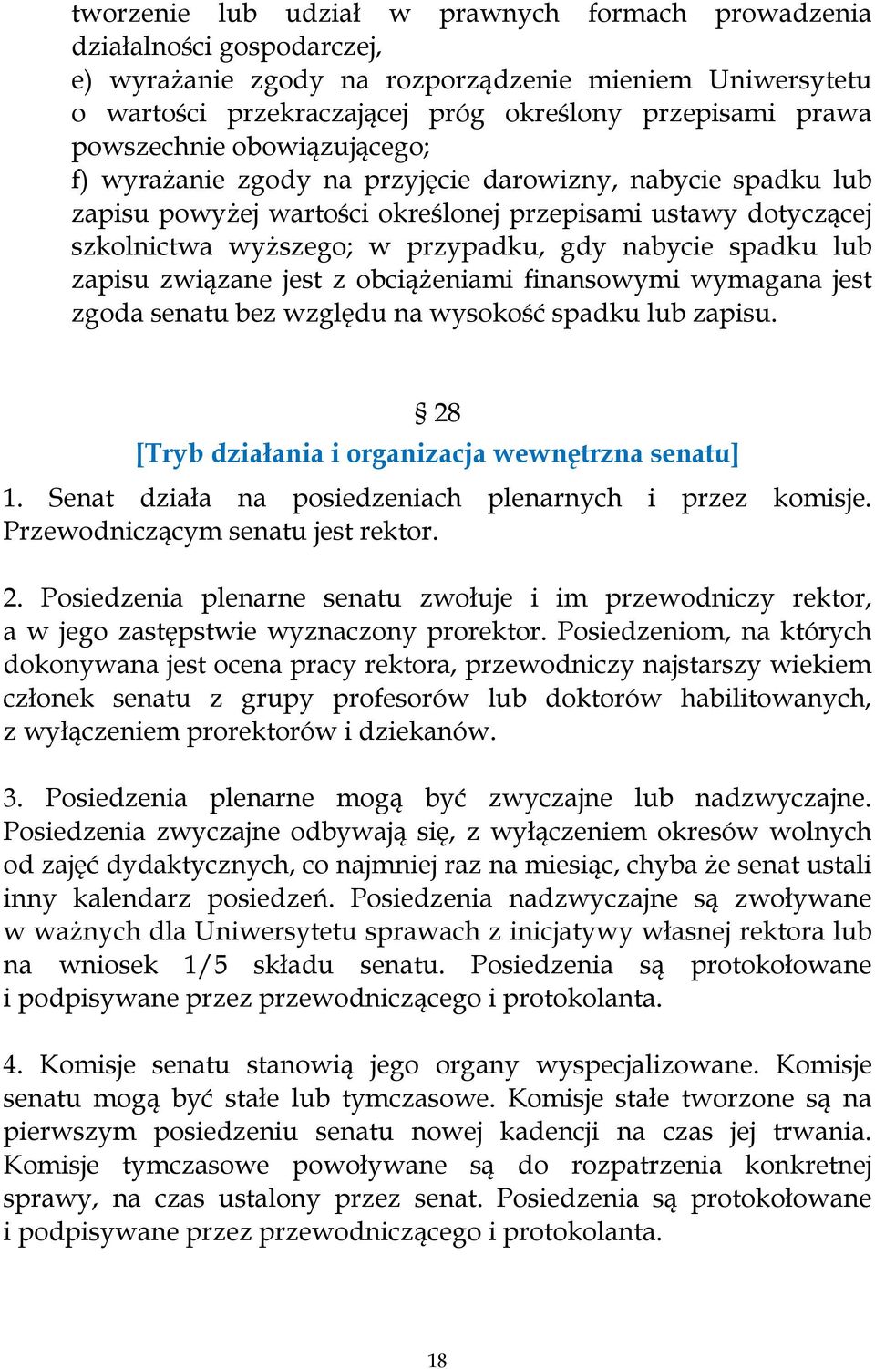 nabycie spadku lub zapisu związane jest z obciążeniami finansowymi wymagana jest zgoda senatu bez względu na wysokość spadku lub zapisu. 28 [Tryb działania i organizacja wewnętrzna senatu] 1.