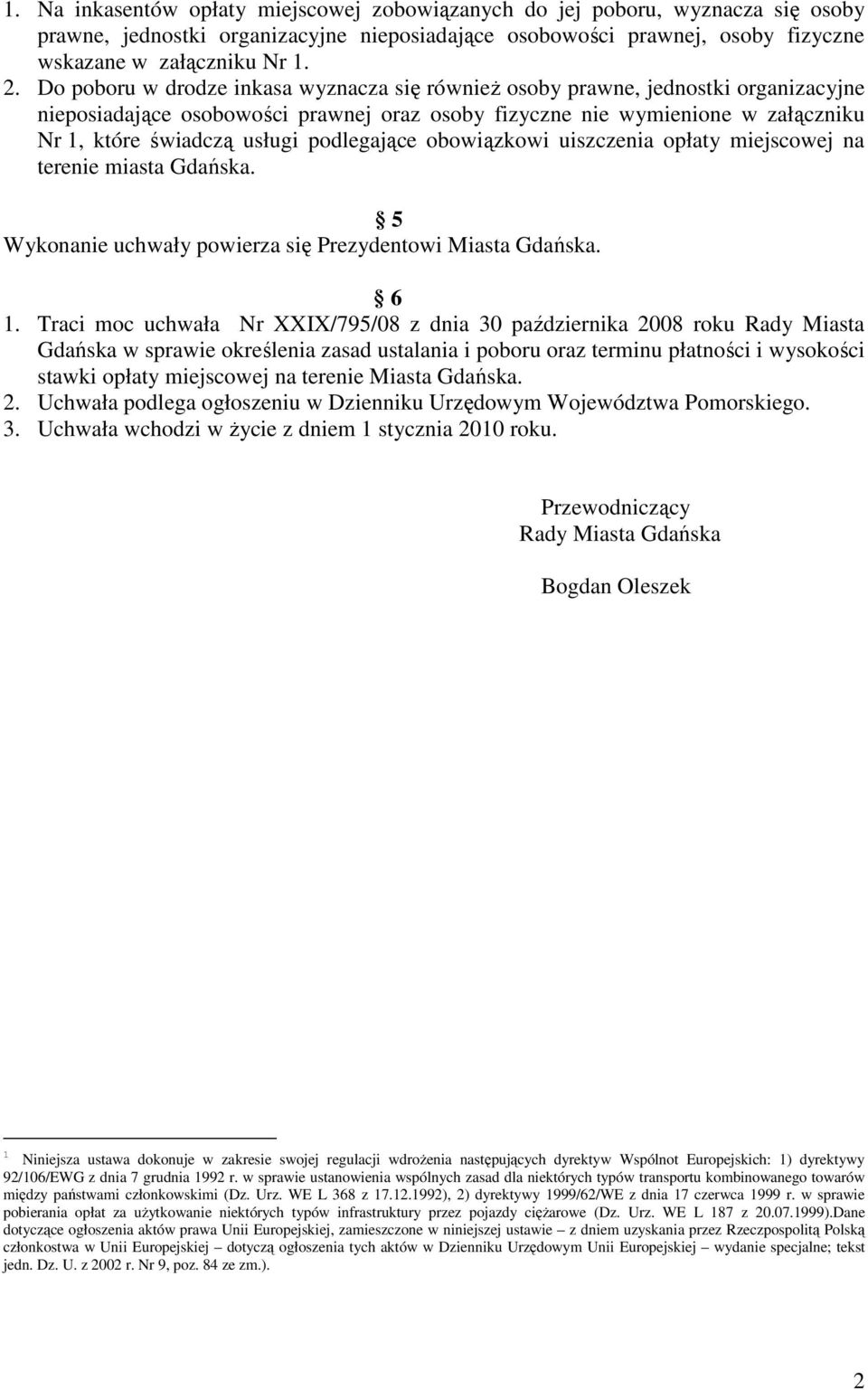 podlegające obowiązkowi uiszczenia opłaty miejscowej na terenie miasta Gdańska. 5 Wykonanie uchwały powierza się Prezydentowi Miasta Gdańska. 6 1.