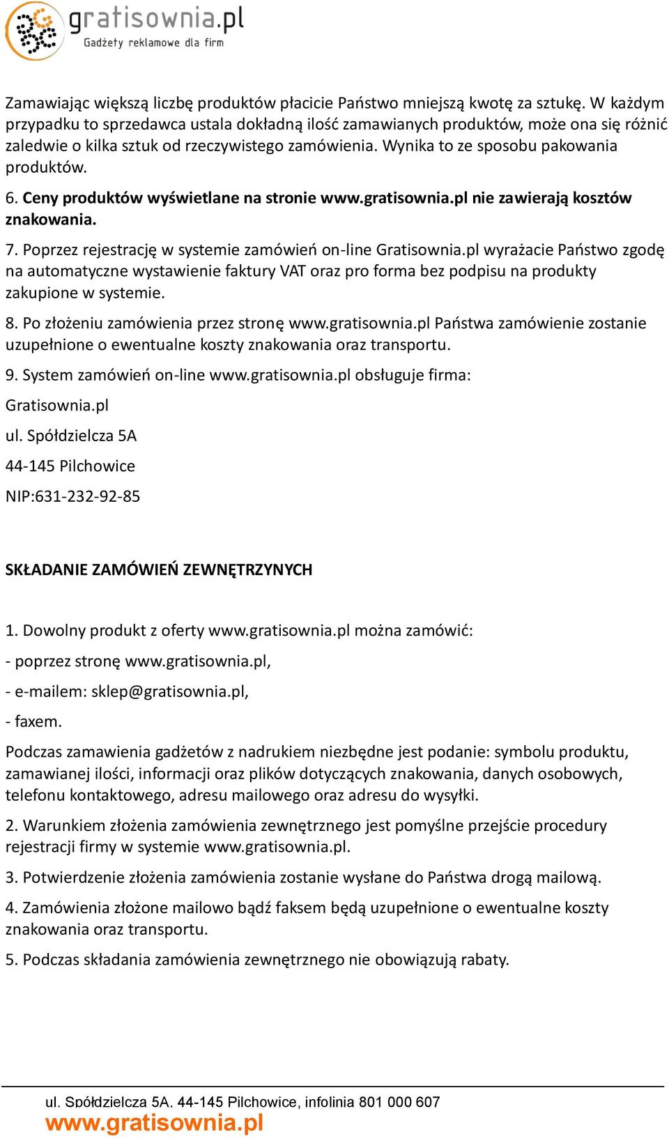 Ceny produktów wyświetlane na stronie nie zawierają kosztów znakowania. 7. Poprzez rejestrację w systemie zamówień on-line Gratisownia.