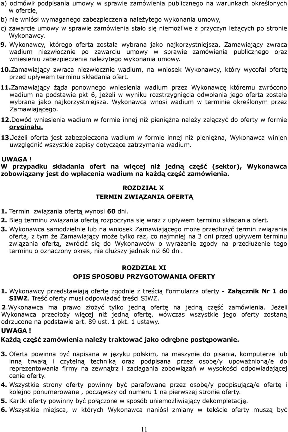 Wykonawcy, którego oferta została wybrana jako najkorzystniejsza, Zamawiający zwraca wadium niezwłocznie po zawarciu umowy w sprawie zamówienia publicznego oraz wniesieniu zabezpieczenia należytego