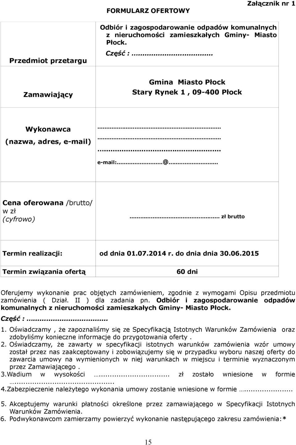 07.2014 r. do dnia dnia 30.06.2015 Termin związania ofertą 60 dni Oferujemy wykonanie prac objętych zamówieniem, zgodnie z wymogami Opisu przedmiotu zamówienia ( Dział. II ) dla zadania pn.