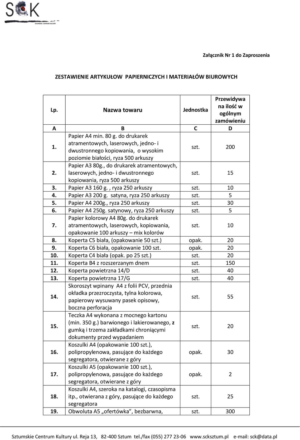 , do drukarek atramentowych, laserowych, jedno- i dwustronnego szt. 15 kopiowania, ryza 500 arkuszy 3. Papier A3 160 g., ryza 250 arkuszy 4. Papier A3 200 g. satyna, ryza 250 arkuszy 5.