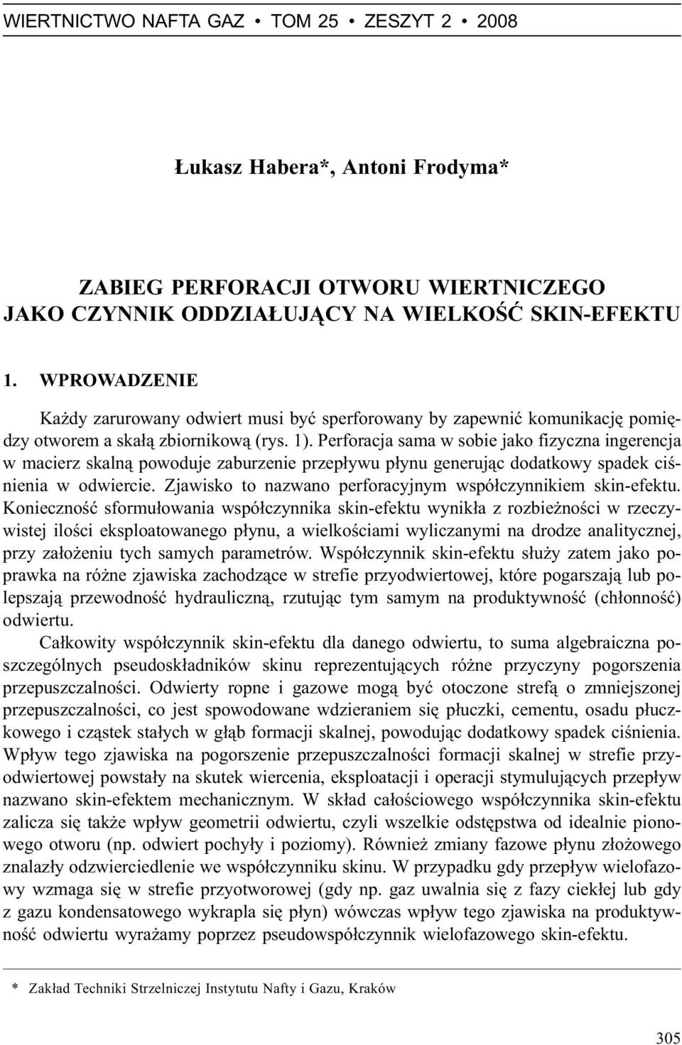 Perforacja sama w sobie jako fizyczna ingerencja w macierz skaln¹ powoduje zaburzenie przep³ywu p³ynu generuj¹c dodatkowy spadek ciœnienia w odwiercie.