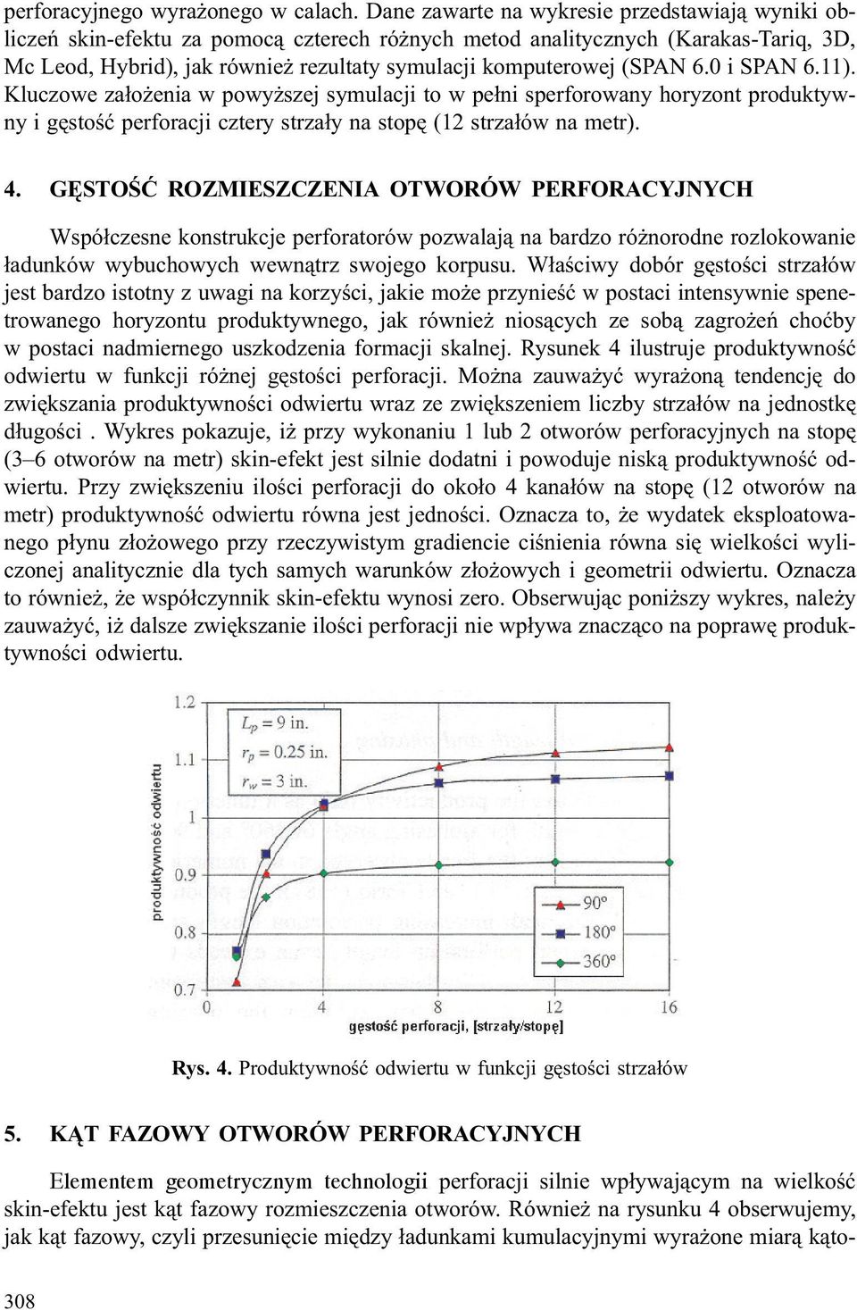 (SPAN 6.0 i SPAN 6.11). Kluczowe za³o enia w powy szej symulacji to w pe³ni sperforowany horyzont produktywny i gêstoœæ perforacji cztery strza³y na stopê (12 strza³ów na metr). 4.