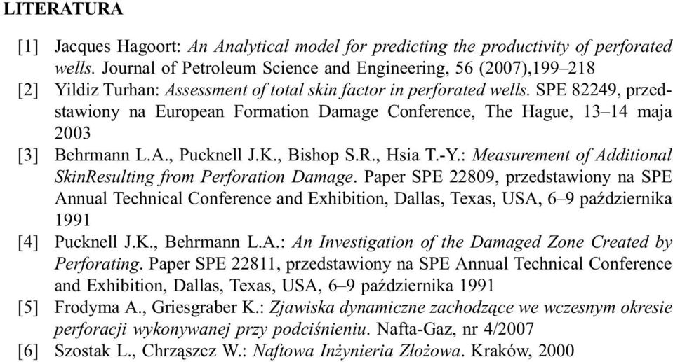 SPE 82249, przedstawiony na European Formation Damage Conference, The Hague, 13 14 maja 2003 [3] Behrmann L.A., Pucknell J.K., Bishop S.R., Hsia T.-Y.