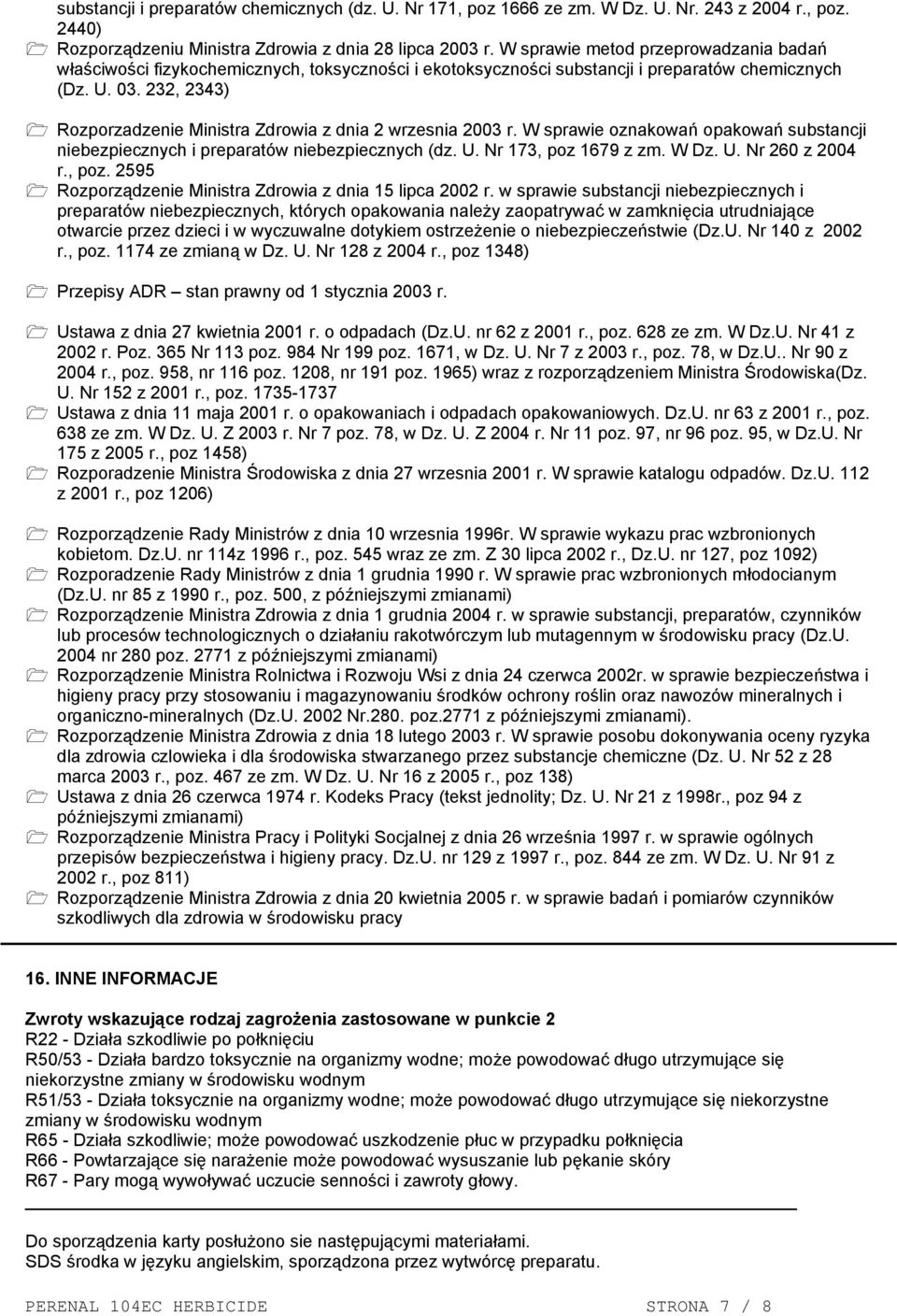 232, 2343) Rozporzadzenie Ministra Zdrowia z dnia 2 wrzesnia 2003 r. W sprawie oznakowań opakowań substancji niebezpiecznych i preparatów niebezpiecznych (dz. U. Nr 173, poz 1679 z zm. W Dz. U. Nr 260 z 2004 r.