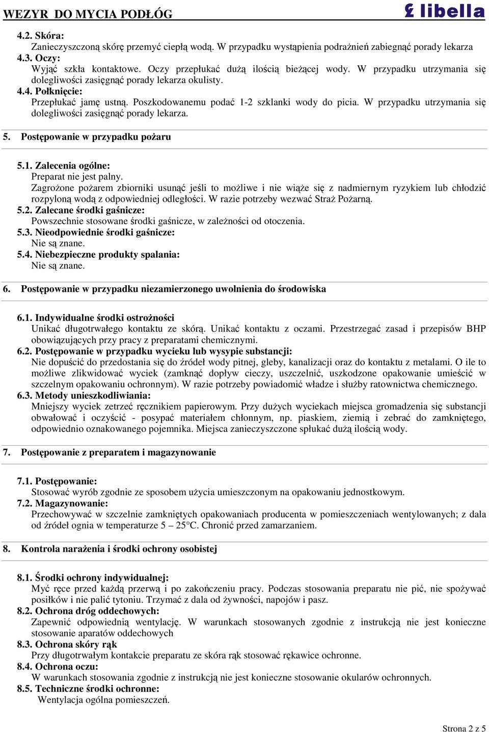 W przypadku utrzymania si dolegliwoci zasign porady lekarza. 5. Postpowanie w przypadku poaru 5.1. Zalecenia ogólne: Preparat nie jest palny.