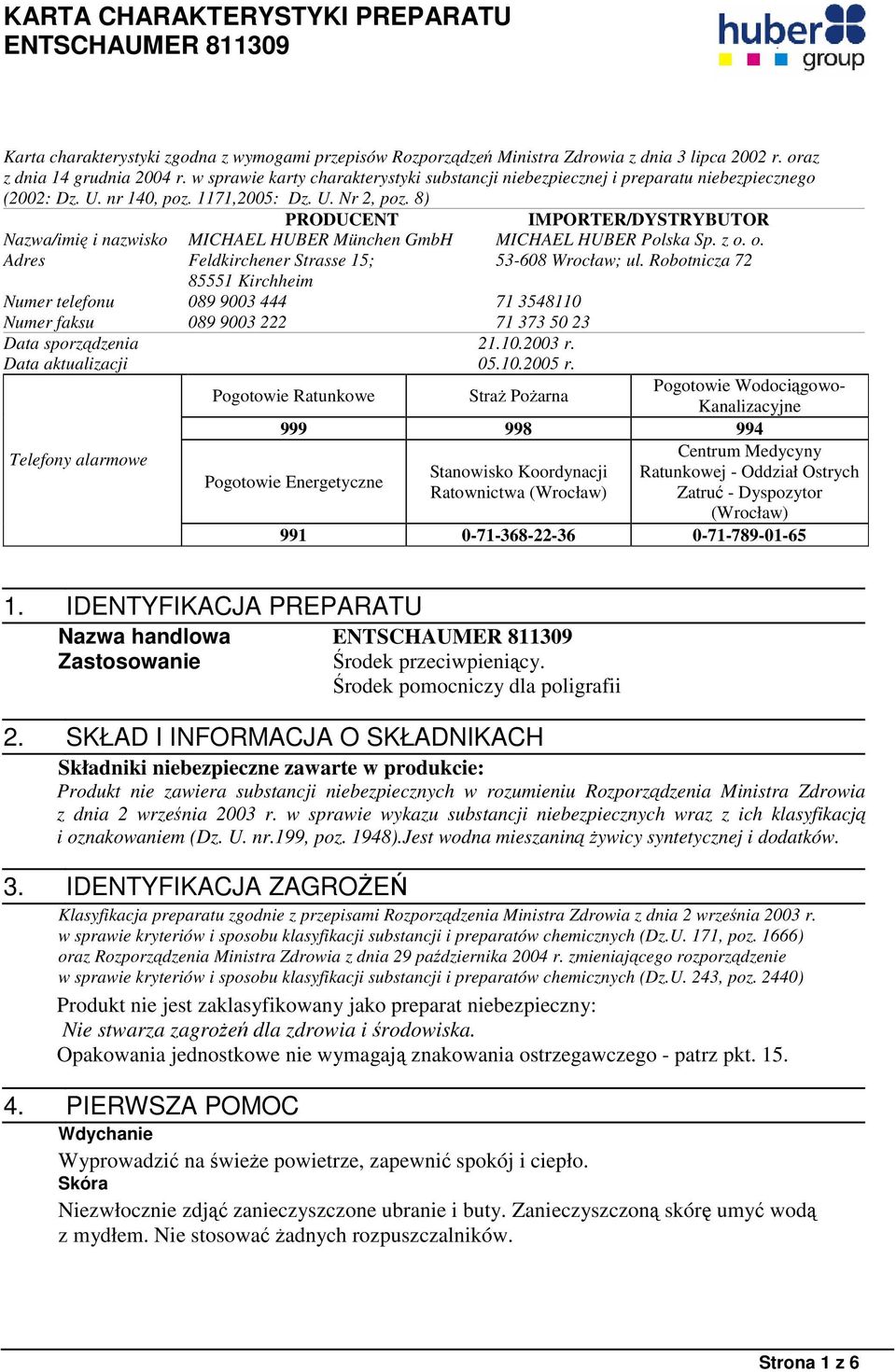 8) PRODUCENT IMPORTER/DYSTRYBUTOR Nazwa/imię i nazwisko MICHAEL HUBER München GmbH MICHAEL HUBER Polska Sp. z o. o. Adres Feldkirchener Strasse 15; 53-608 Wrocław; ul.