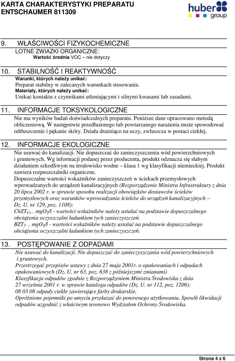 Materiały, których należy unikać: Unikać kontaktu z czynnikami utleniającymi i silnymi kwasami lub zasadami. 11. INFORMACJE TOKSYKOLOGICZNE Nie ma wyników badań doświadczalnych preparatu.