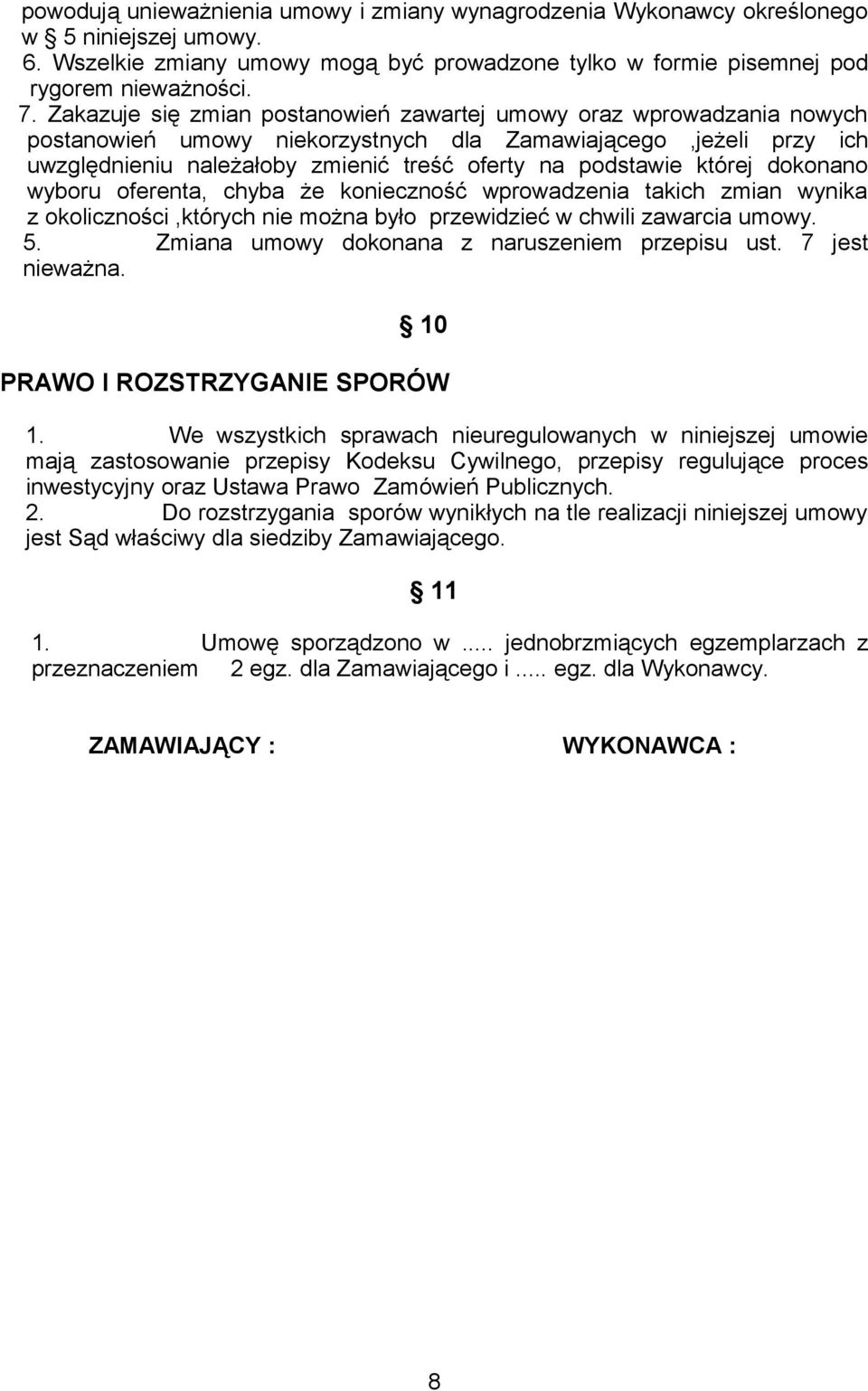 której dokonano wyboru oferenta, chyba że konieczność wprowadzenia takich zmian wynika z okoliczności,których nie można było przewidzieć w chwili zawarcia umowy. 5.