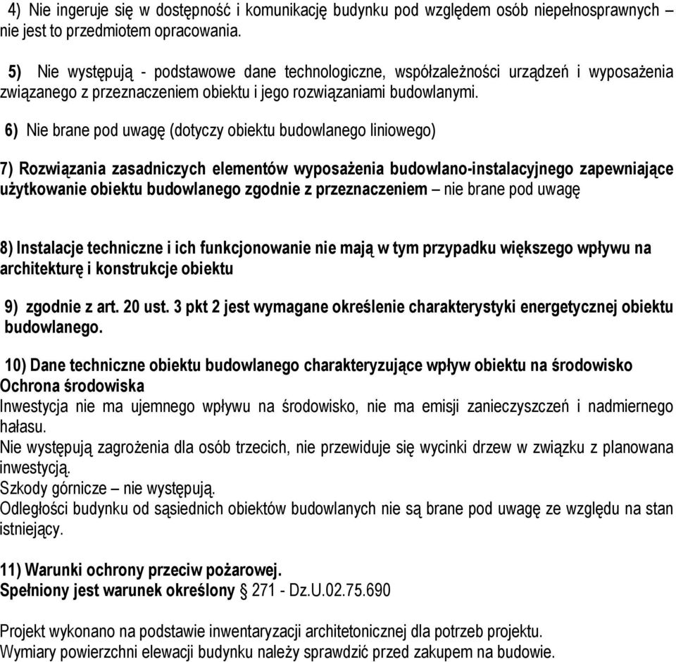 6) Nie brane pod uwagę (dotyczy obiektu budowlanego liniowego) 7) Rozwiązania zasadniczych elementów wyposażenia budowlano-instalacyjnego zapewniające użytkowanie obiektu budowlanego zgodnie z